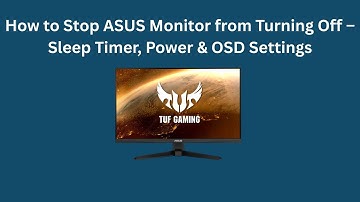 How to Stop ASUS Monitor from Turning Off – Sleep Timer, Power & OSD Settings