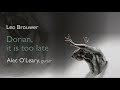 Leo Brouwer. Dorian, it is too late. Alec O&#39;Leary