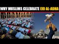 Muslims across the globe celebrate eid aladha know why they celebrate it