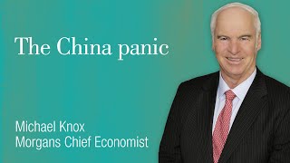 The China panic: Michael Knox, Morgans Chief Economist