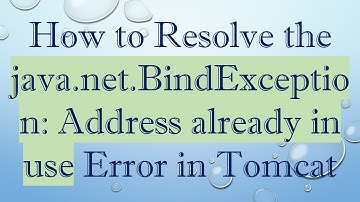 How to Resolve the java.net.BindException: Address already in use Error in Tomcat