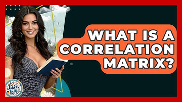What Is A Correlation Matrix? - Learn As An Adult