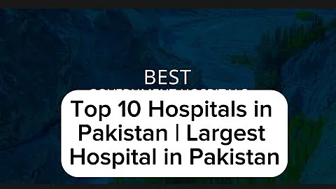 Top 10 Hospitals in Pakistan | Largest Hospital in Pakistan