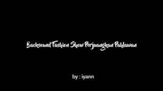 Backsound Untuk Fashion Show Tema Perjuangan Pahlawan
