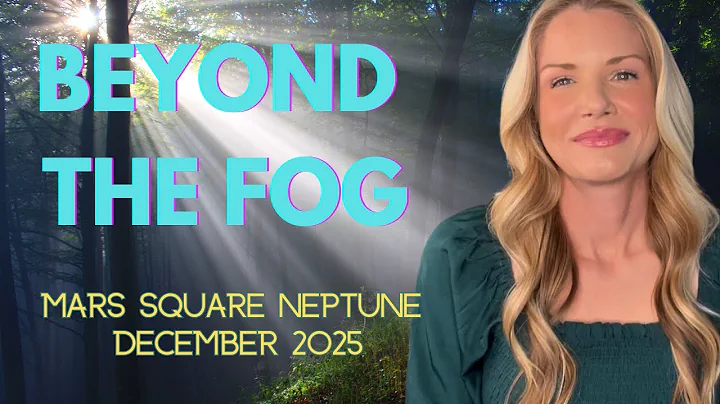 Beyond the Fog: Gaining clarity through December's Mars Square Neptune trauma integration