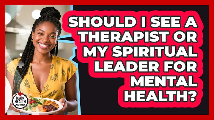 Should I See A Therapist Or My Spiritual Leader For Mental Health? - Black Health Journey