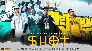 SHOT ( UP Se JHARKHAND ) Aman Kalakaar x Money Gambhir x Nishant Sharma l Official Music Video.