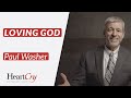 Loving God | Paul Washer