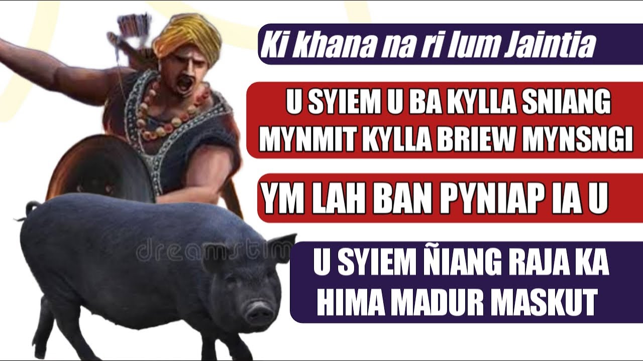 U Syiem u ba kylla Sniang mynmit bad kylla briew mynsngi (U Syiem jong ka Madur Maskut) (ki Khana)