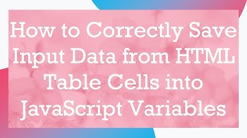 How to Correctly Save Input Data from HTML Table Cells into JavaScript Variables