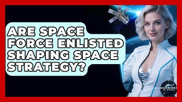 Are Space Force Enlisted Shaping Space Strategy? - Warriors In Space