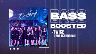 TWICE - Breakthrough [BASS BOOSTED]