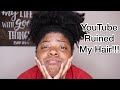 YouTube Ruined My Hair! | I Feel Like Big Chopping!