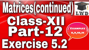 Matrices(continued)ClassXII mathematics|| exercise 5.2 examples 8,9,10,11 with detail explanation