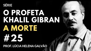 25 - A MORTE, segundo Gibran - Série 