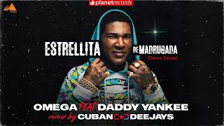 OMEGA EL FUERTE ft. DADDY YANKEE - Estrellita De Madrugada (CUBAN DEEJAYS Official Dance Remix)