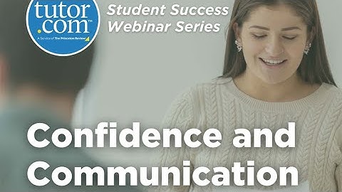 Confidence and Communication | Student Success Series | Tutor.com