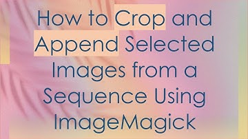 How to Crop and Append Selected Images from a Sequence Using ImageMagick