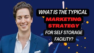 What Is The Typical Marketing Strategy For Self Storage Facility?
