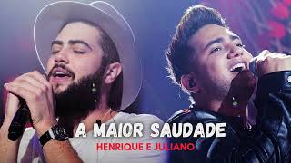 A Maior Saudade - Henrique e Juliano