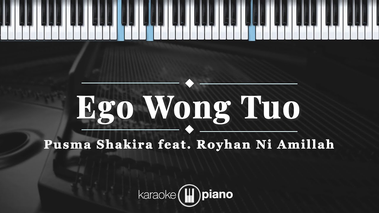 Ego Wong Tuo - Pusma Shakira feat Royhan Ni Amillah | KARAOKE PIANO