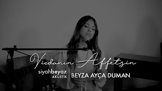 Beyza Ayça Duman - Vicdanın Affetsin (SiyahBeyaz Akustik)