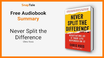 Never Split the Difference by Chris Voss: 6 Minute Summary