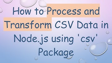 How to Process and Transform CSV Data in Node.js using 