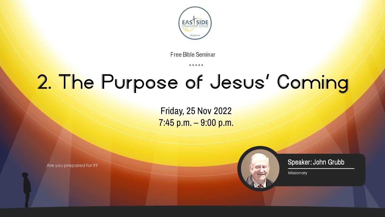 The Coming of Jesus Christ - The Purpose of Jesus' Coming by Bro John Grubb, ECOC Bible Seminar