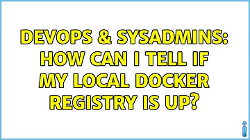 DevOps & SysAdmins: How can I tell if my local Docker registry is up?