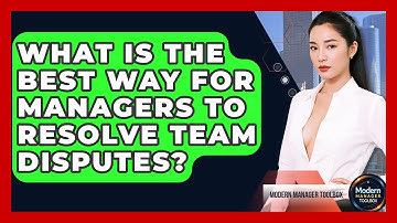 What Is The Best Way For Managers To Resolve Team Disputes? - Modern Manager Toolbox