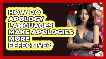 How Do Apology Languages Make Apologies More Effective? - The Love Workshop