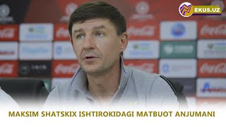 Navbahor 2:1 Paxtakor uchrashuvidan so'ng, Maksim Shatskixning fikrlari (to'liq)