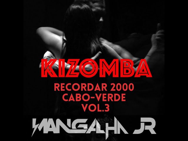 MIX KIZOMBAS RECORDAR 2000 CABO-VERDE VOL.3 DJ MANGALHA JR class=