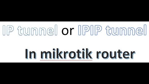 IP tunnel or IPIP tunnel in mikrotik router