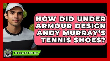 How Did Under Armour Design Andy Murray’s Tennis Shoes? | The Racket Xpert News