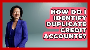 How Do I Identify Duplicate Credit Accounts? - Crazy About Credit Cards