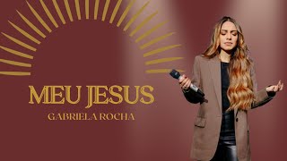 Meu Jesus - Gabriela Rocha - (Álbum "A promessa") - COM LETRA