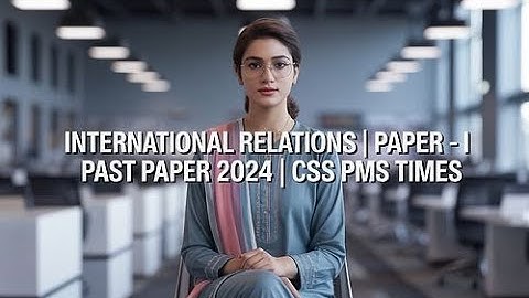 INTERNATIONAL RELATIONS |  PAPER -I | PAST PAPER 2024 | CSS PMS TIMES