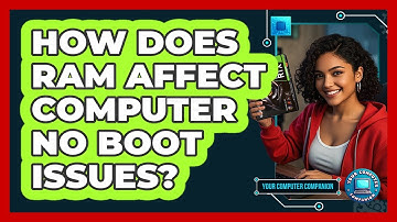 How Does RAM Affect Computer No Boot Issues? - Your Computer Companion