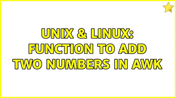 Unix & Linux: Function to add two numbers in awk (2 Solutions!!)