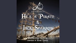 He's a Pirate & Jack Sparrow (From "Pirates of the Caribbean")