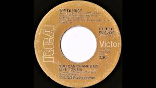 White Heat- You Can Change My Life For Me