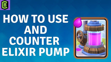How to Use and Counter Elixir Pump in Clash Royale