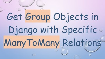 Get Group Objects in Django with Specific ManyToMany Relations