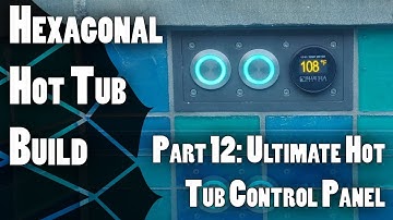 Hexagonal Hot Tub Build Part 12: Ultimate Hot Tub Control Panel