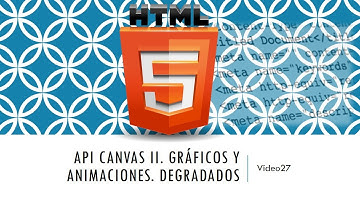 Curso HTML 5. API Canvas II  Degradados Lineales. Vídeo 27