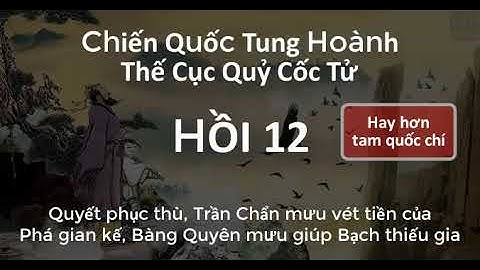 Thế Cục Quỷ Cốc Tử Chiến Quốc Tung Hoành 12 Phá gian kế, Bàng Quyên mưu giúp Bạch thiếu gia | Audio