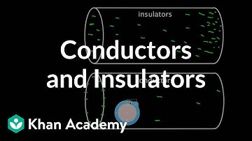 Conductors and Insulators | Physics | Khan Academy