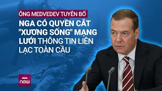 Ông Medvedev tuyên bố Nga có quyền cắt \\